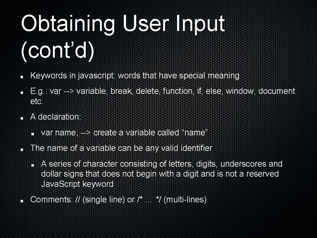 Obtaining User Input (cont’d) Keywords in javascript: words that have special meaning E. g.