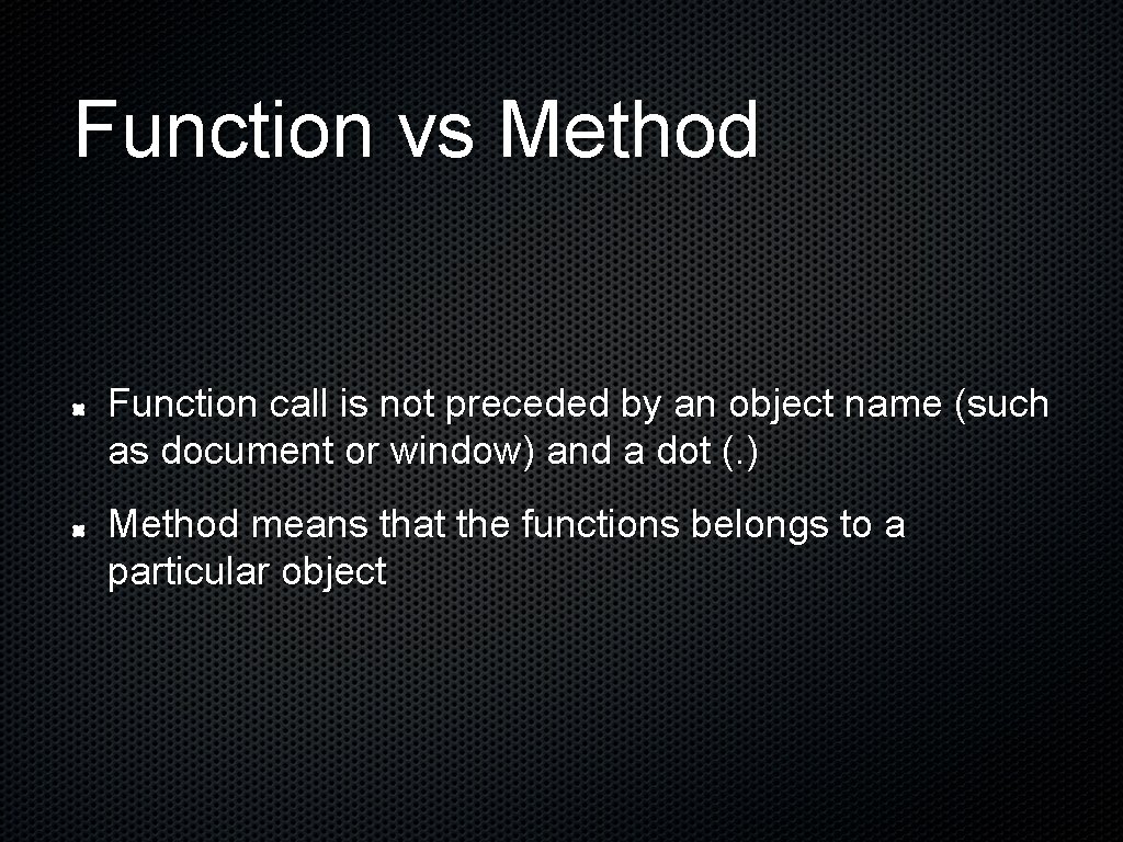 Function vs Method Function call is not preceded by an object name (such as
