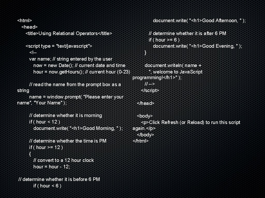 document. write( "<h 1>Good Afternoon, " ); <html> <head> <title>Using Relational Operators</title> <script type