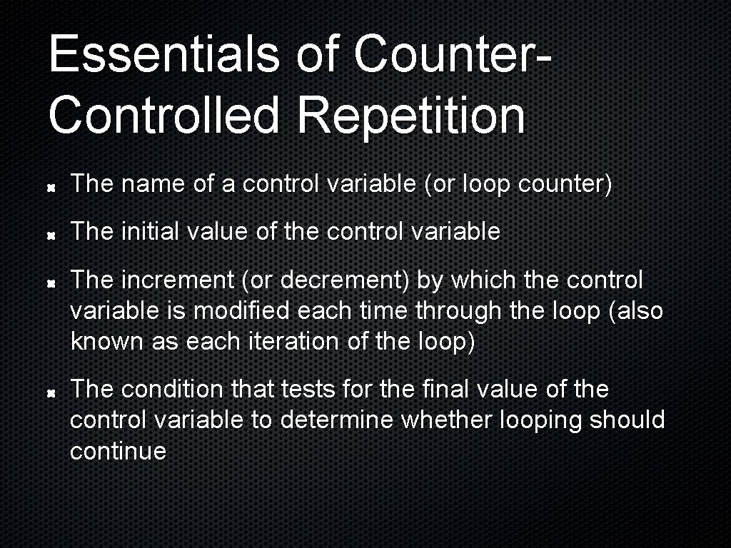 Essentials of Counter. Controlled Repetition The name of a control variable (or loop counter)