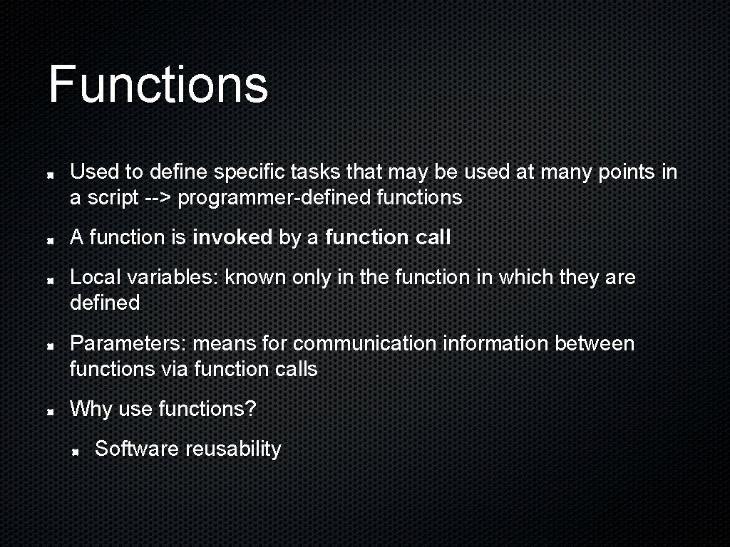 Functions Used to define specific tasks that may be used at many points in