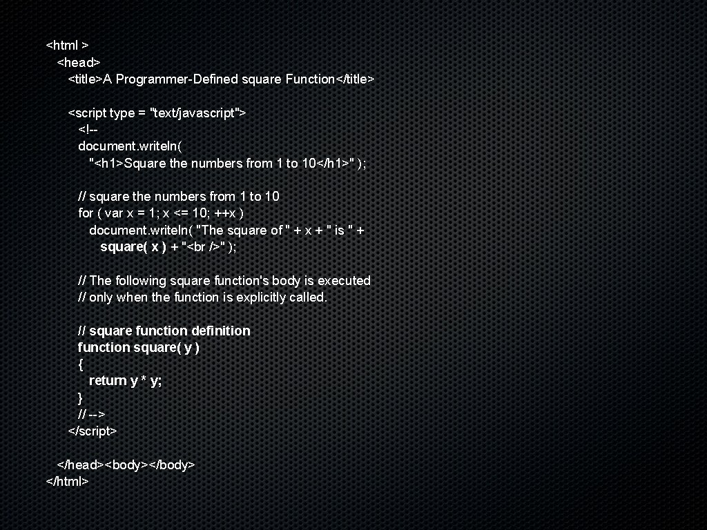 <html > <head> <title>A Programmer-Defined square Function</title> <script type = "text/javascript"> <!-document. writeln( "<h