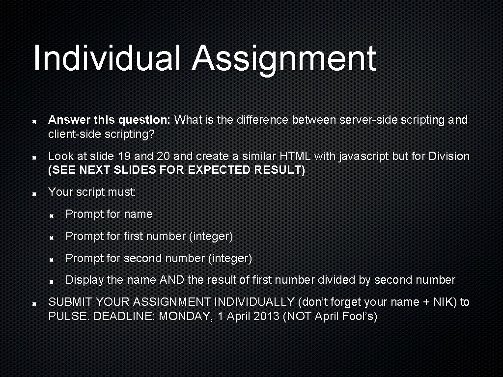 Individual Assignment Answer this question: What is the difference between server-side scripting and client-side