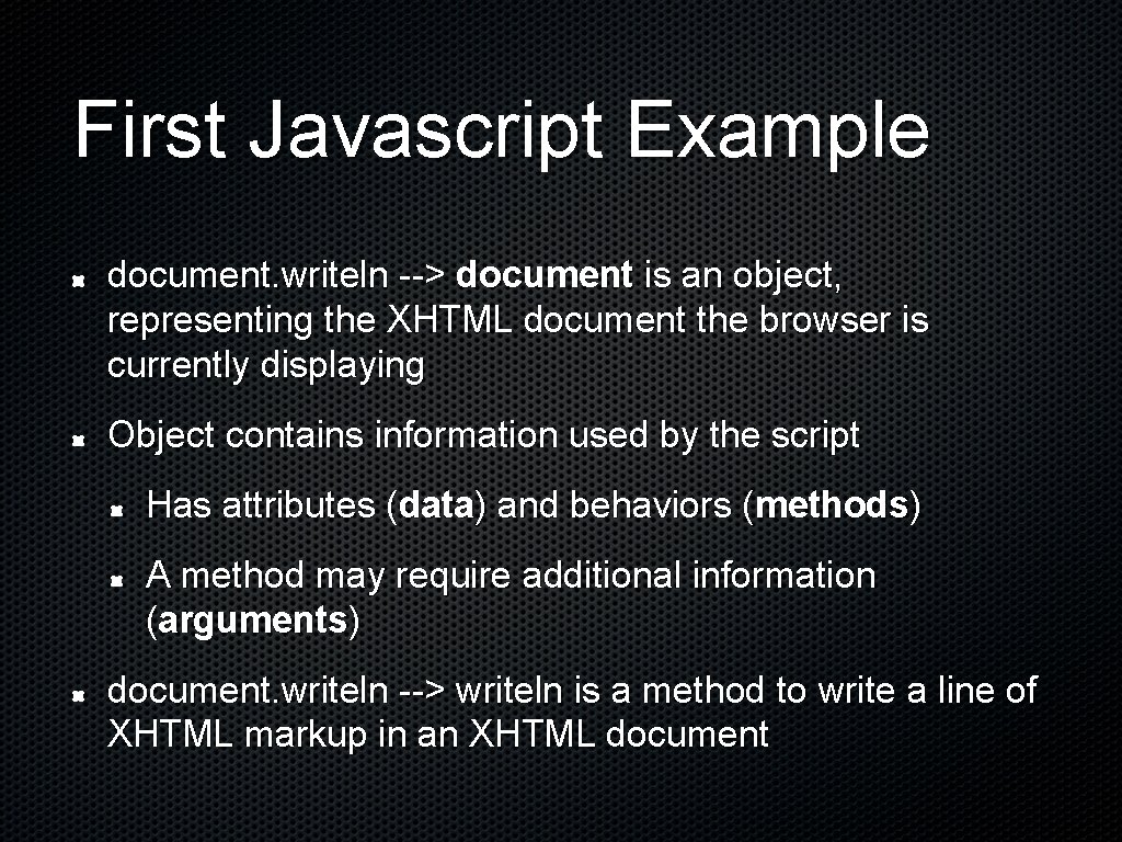 First Javascript Example document. writeln --> document is an object, representing the XHTML document