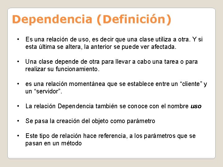 Dependencia (Definición) • Es una relación de uso, es decir que una clase utiliza