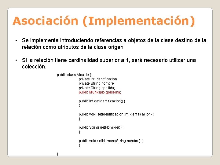 Asociación (Implementación) • Se implementa introduciendo referencias a objetos de la clase destino de