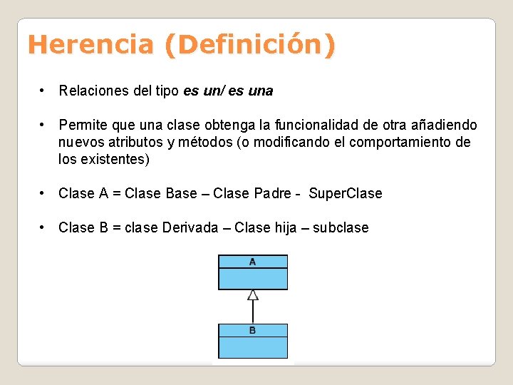 Herencia (Definición) • Relaciones del tipo es un/ es una • Permite que una