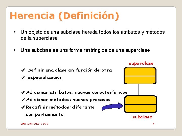 Herencia (Definición) • Un objeto de una subclase hereda todos los atributos y métodos