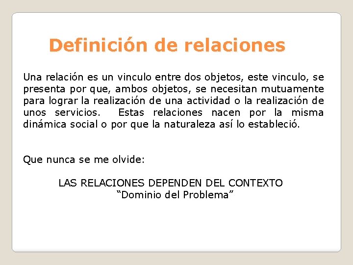 Definición de relaciones Una relación es un vinculo entre dos objetos, este vinculo, se