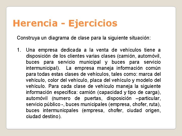 Herencia - Ejercicios Construya un diagrama de clase para la siguiente situación: 1. Una