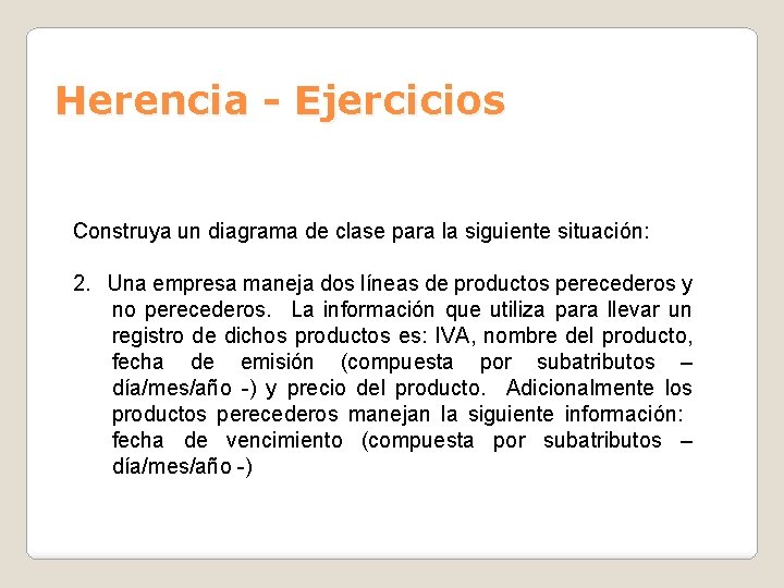 Herencia - Ejercicios Construya un diagrama de clase para la siguiente situación: 2. Una