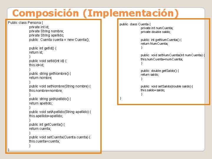 Composición (Implementación) Public class Persona { private int id; private String nombre; private String