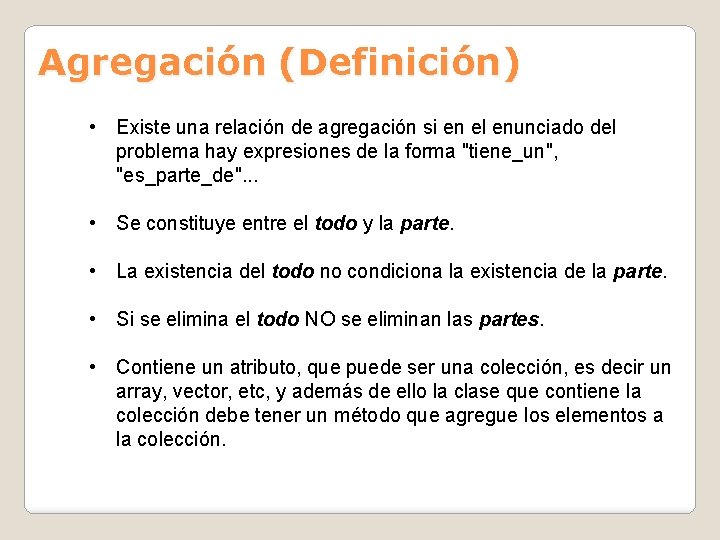 Agregación (Definición) • Existe una relación de agregación si en el enunciado del problema