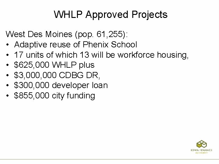 WHLP Approved Projects West Des Moines (pop. 61, 255): • Adaptive reuse of Phenix