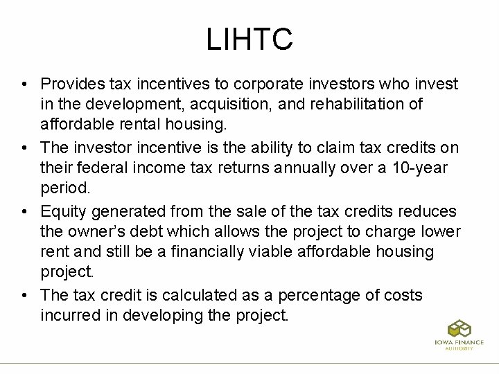 LIHTC • Provides tax incentives to corporate investors who invest in the development, acquisition,