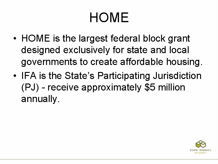 HOME • HOME is the largest federal block grant designed exclusively for state and
