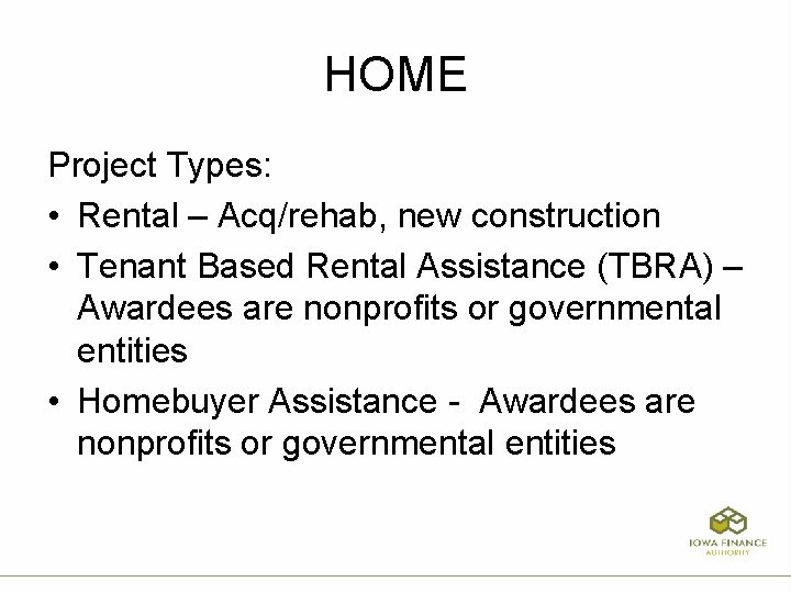 HOME Project Types: • Rental – Acq/rehab, new construction • Tenant Based Rental Assistance