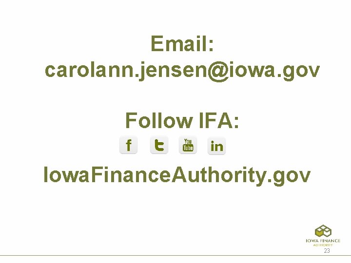 Email: carolann. jensen@iowa. gov Follow IFA: Iowa. Finance. Authority. gov 23 