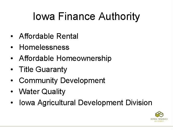 Iowa Finance Authority • • Affordable Rental Homelessness Affordable Homeownership Title Guaranty Community Development