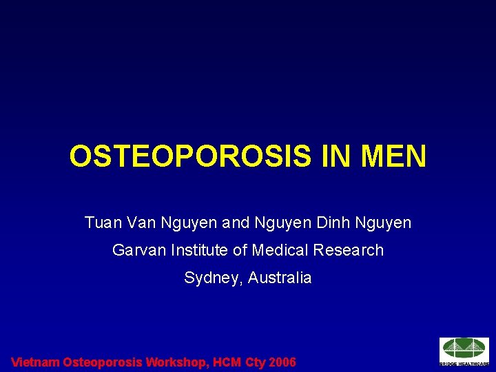 OSTEOPOROSIS IN MEN Tuan Van Nguyen and Nguyen Dinh Nguyen Garvan Institute of Medical