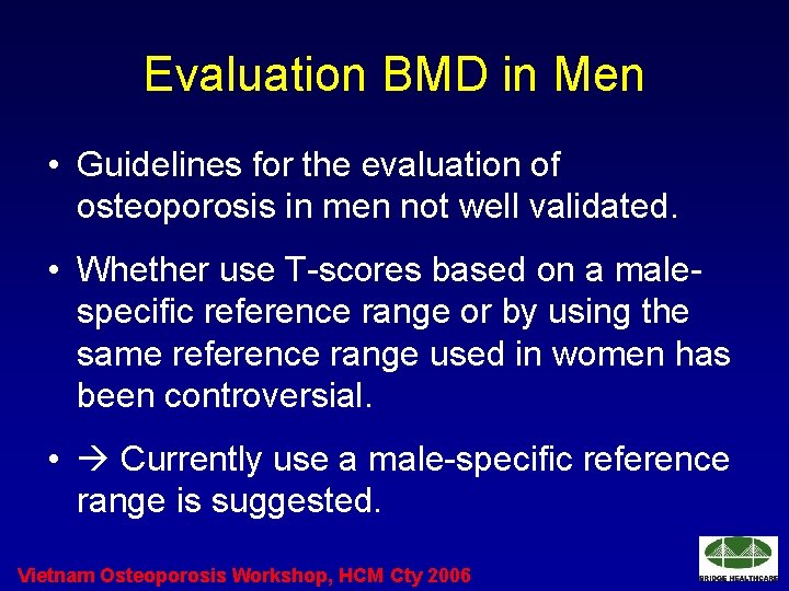 Evaluation BMD in Men • Guidelines for the evaluation of osteoporosis in men not