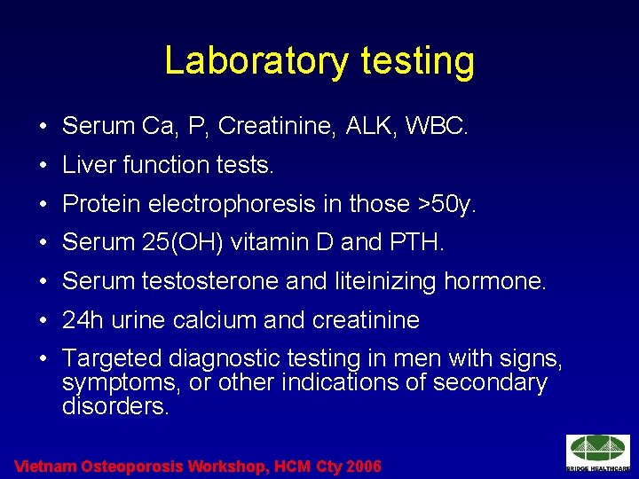 Laboratory testing • Serum Ca, P, Creatinine, ALK, WBC. • Liver function tests. •