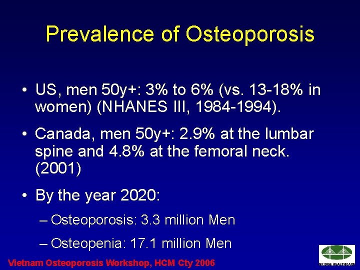 Prevalence of Osteoporosis • US, men 50 y+: 3% to 6% (vs. 13 -18%