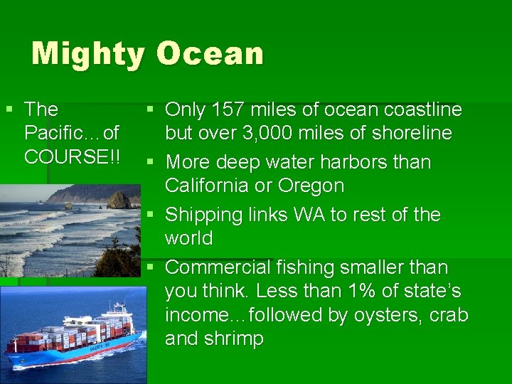 Mighty Ocean § The Pacific…of COURSE!! § Only 157 miles of ocean coastline but