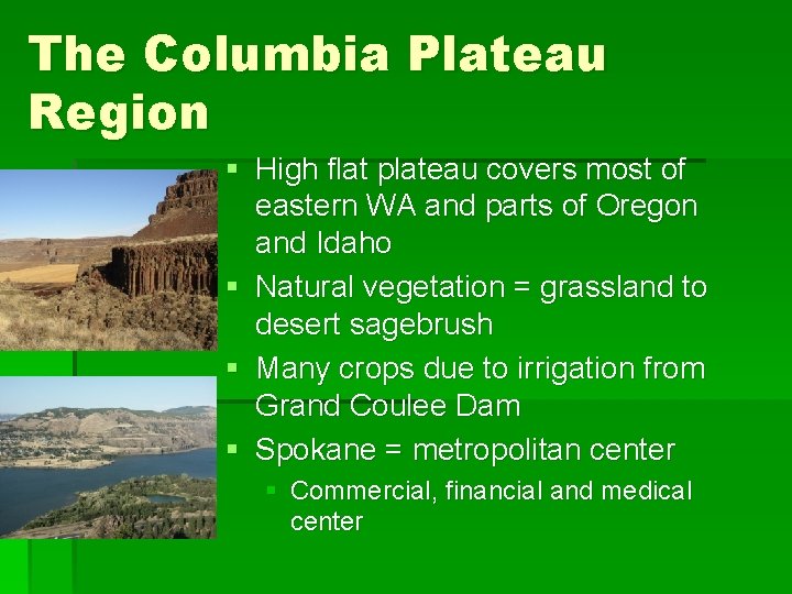 The Columbia Plateau Region § High flat plateau covers most of eastern WA and