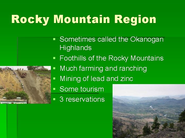 Rocky Mountain Region § Sometimes called the Okanogan Highlands § Foothills of the Rocky