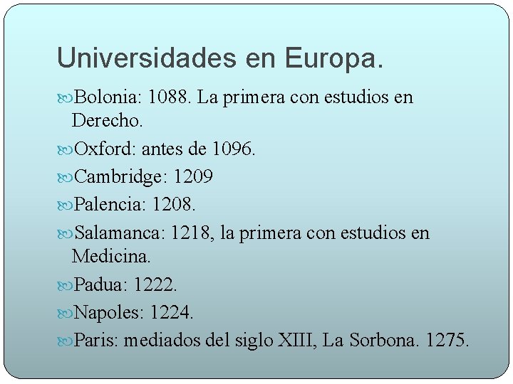 Universidades en Europa. Bolonia: 1088. La primera con estudios en Derecho. Oxford: antes de