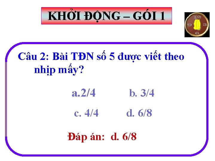 KHỞI ĐỘNG – GÓI 1 Câu 2: Bài TĐN số 5 được viết theo