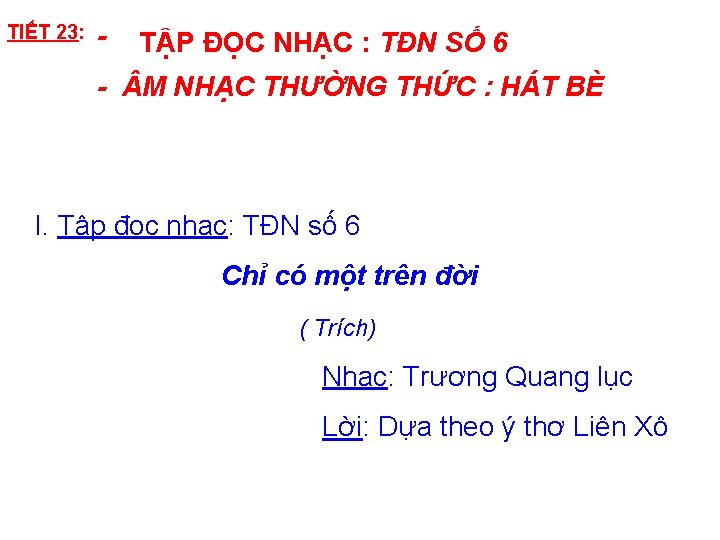 TIẾT 23: - TẬP ĐỌC NHẠC : TĐN SỐ 6 - M NHẠC THƯỜNG