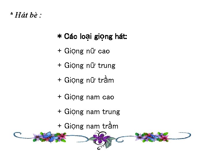 * Hát bè : * Các loại giọng hát: + Giọng nữ cao +