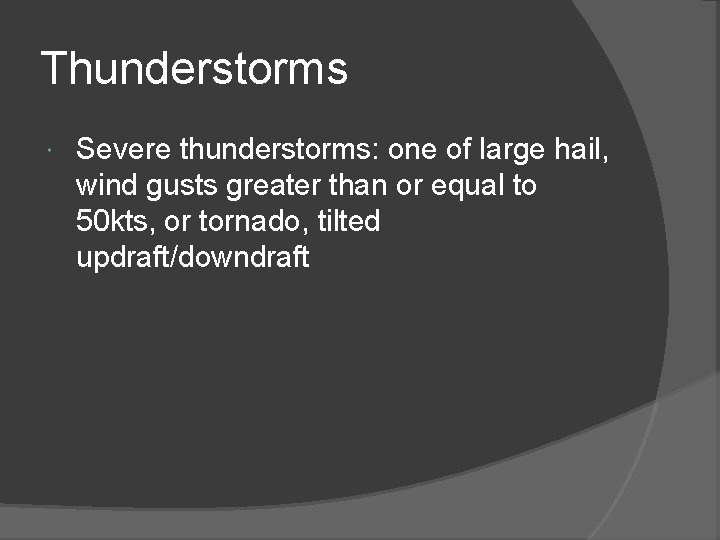 Thunderstorms Severe thunderstorms: one of large hail, wind gusts greater than or equal to