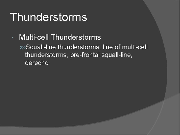 Thunderstorms Multi-cell Thunderstorms Squall-line thunderstorms; line of multi-cell thunderstorms, pre-frontal squall-line, derecho 