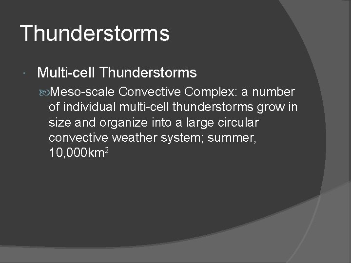 Thunderstorms Multi-cell Thunderstorms Meso-scale Convective Complex: a number of individual multi-cell thunderstorms grow in