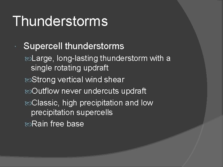 Thunderstorms Supercell thunderstorms Large, long-lasting thunderstorm with a single rotating updraft Strong vertical wind