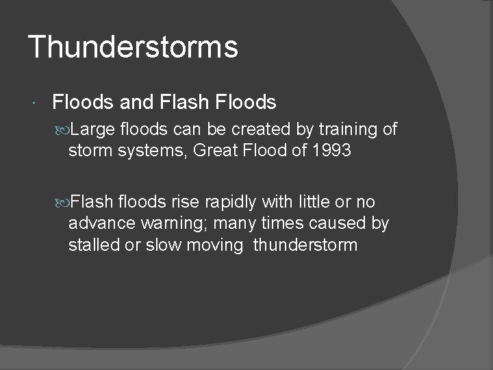 Thunderstorms Floods and Flash Floods Large floods can be created by training of storm