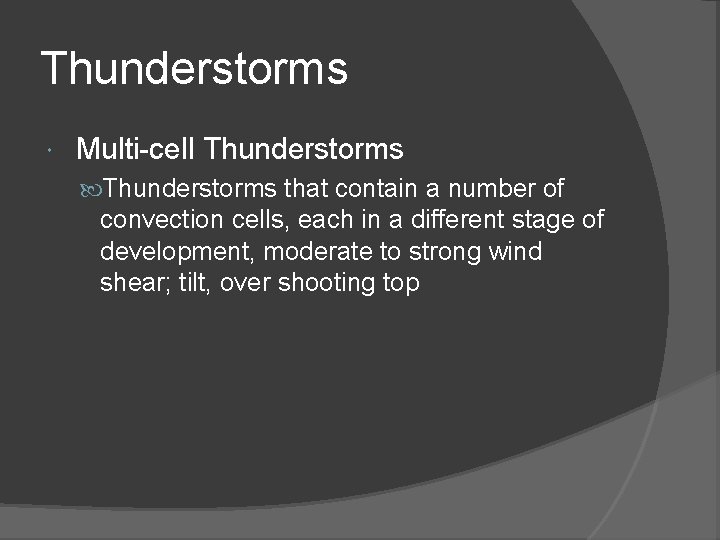 Thunderstorms Multi-cell Thunderstorms that contain a number of convection cells, each in a different