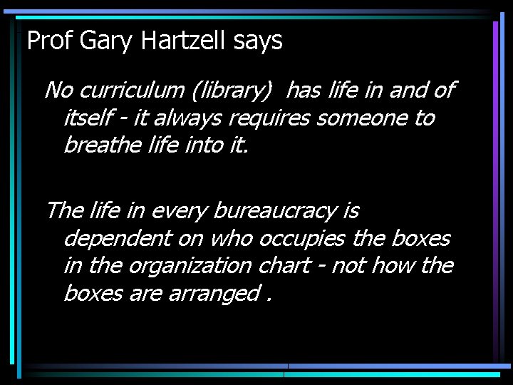 Prof Gary Hartzell says No curriculum (library) has life in and of itself -