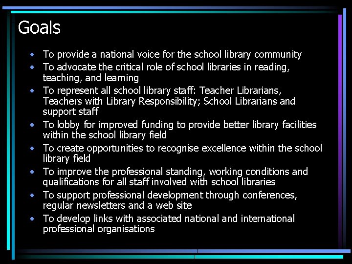 Goals • To provide a national voice for the school library community • To