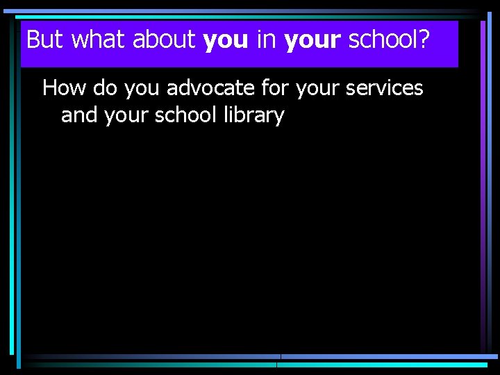 But what about you in your school? How do you advocate for your services