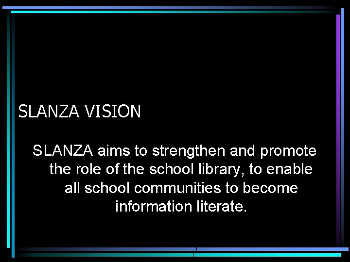 SLANZA VISION SLANZA aims to strengthen and promote the role of the school library,