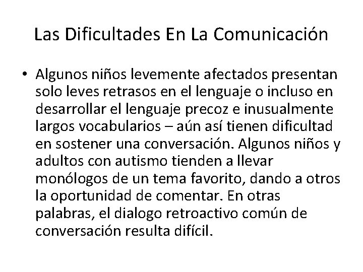 Las Dificultades En La Comunicación • Algunos niños levemente afectados presentan solo leves retrasos