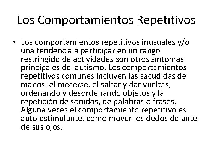 Los Comportamientos Repetitivos • Los comportamientos repetitivos inusuales y/o una tendencia a participar en