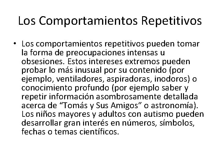 Los Comportamientos Repetitivos • Los comportamientos repetitivos pueden tomar la forma de preocupaciones intensas