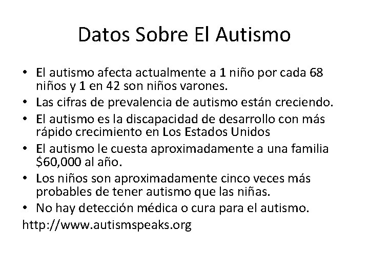 Datos Sobre El Autismo • El autismo afecta actualmente a 1 niño por cada
