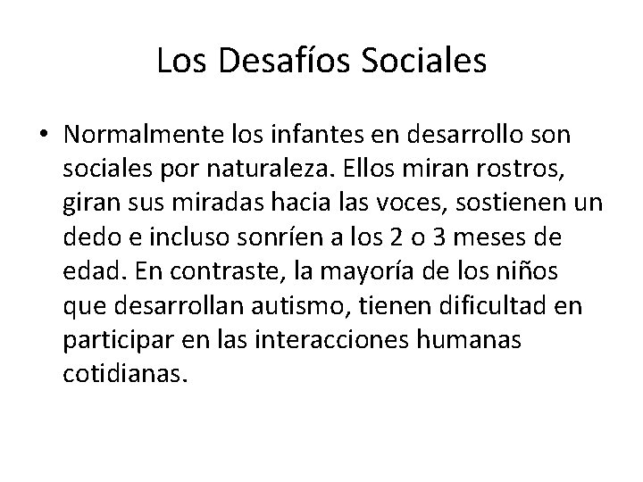 Los Desafíos Sociales • Normalmente los infantes en desarrollo son sociales por naturaleza. Ellos