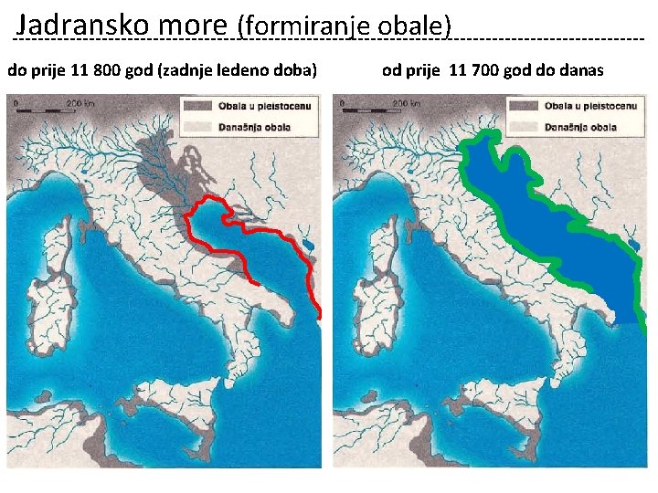 Jadransko more (formiranje obale) do prije 11 800 god (zadnje ledeno doba) od prije